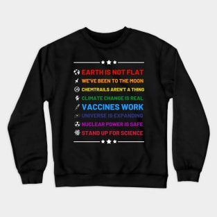 Earth is not flat, Vaccines work, We've been to the moon, Chemtrails aren't a thing, Climate change is real, Stand up for science, Universe is expanding, Nuclear power is safe Crewneck Sweatshirt